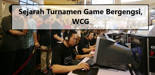 Sejarah Turnamen Game Bergengsi, WCG